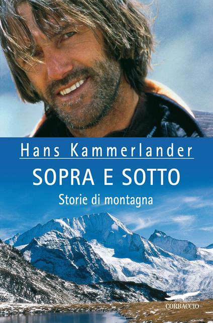 Sopra e sotto. Storie di montagna - Hans Kammerlander,Ingrid Beikircher - copertina