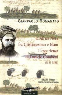 L' Africa Nera fra Cristianesimo e Islam. L'esperienza di Daniele Comboni (1831-1881) - Gianpaolo Romanato - copertina