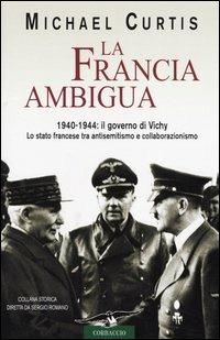 La Francia ambigua. 1940-1944: il governo di Vichy - Michael Curtis - copertina
