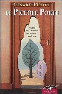 Le Piccole porte. Viaggio nell'universo del pensiero spirituale - Cesare Medail - copertina