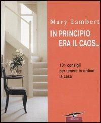 In principio era il caos... 101 consigli per tenere in ordine la casa - Mary Lambert - copertina
