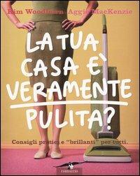 La tua casa è veramente pulita? - Kim Woodburn,Aggie MacKenzie - copertina