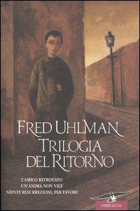 Trilogia del ritorno: L'amico ritrovato-Un'anima non vile-Niente resurrezioni, per favore - Fred Uhlman - copertina