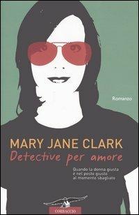 Detective per amore - Mary J. Clark - copertina