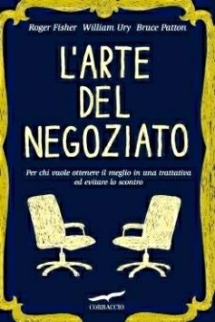 L' arte del negoziato. Per chi vuole ottenere il meglio in una trattativa ed evitare lo scontro - Roger Fisher,William Ury,Bruce Patton - copertina