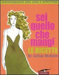 Sei quello che mangi. Le ricette - Gillian McKeith - copertina