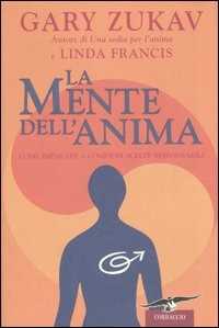 Libro La mente dell'anima. Come imparare a compiere scelte responsabili Gary Zukav Linda Francis