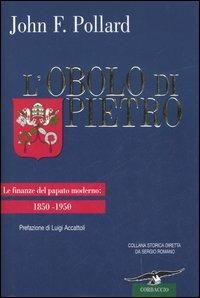 L' obolo di Pietro. Le finanze del papato moderno: 1850-1950 - John F. Pollard - 6
