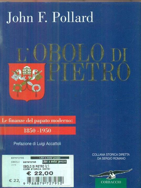 L' obolo di Pietro. Le finanze del papato moderno: 1850-1950 - John F. Pollard - 2