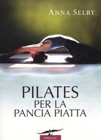 Pilates per la pancia piatta - Anna Selby - copertina