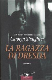 La ragazza di Dresda - Carolyn Slaughter - copertina