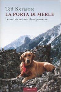 La porta di Merle. Lezioni da un cane libero pensatore - Ted Kerasote - copertina