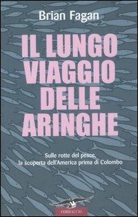 Il lungo viaggio delle aringhe. Sulle rotte del pesce, la scoperta dell'America prima di Colombo - Brian Murray Fagan - copertina