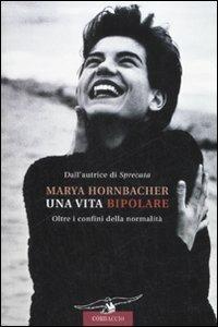 Una vita bipolare. Oltre i confini della normalità - Marya Hornbacher - copertina