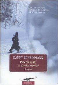 Piccoli gesti di amore eroico - Danny Scheinmann - copertina