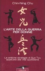 L'arte della guerra per donne. Le antiche strategie di Sun Tzu applicate alla vita quotidiana