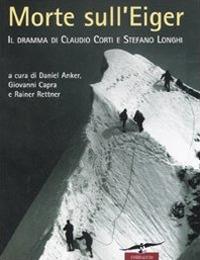 Morte sull'Eiger. Il dramma di Claudio Corti e Stefano Longhi - copertina