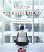 Yoga per l'ufficio. Trenta esercizi «in giacca e cravatta»