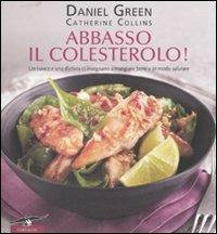 Abbasso il colesterolo! Ediz. illustrata - Daniel Green,Catherine Collins - copertina