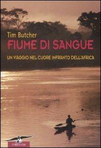 Fiume di sangue. Un viaggio nel cuore infranto dell'Africa - Tim Butcher - copertina