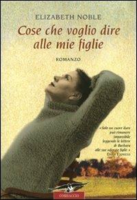 Cose che voglio dire alle mie figlie - Elizabeth Noble - copertina