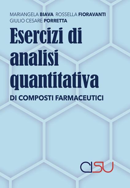 Esercizi di analisi quantitativa di composti farmaceutici - Mariangela Biava,Rossella Fioravanti,G. Cesare Porretta - copertina