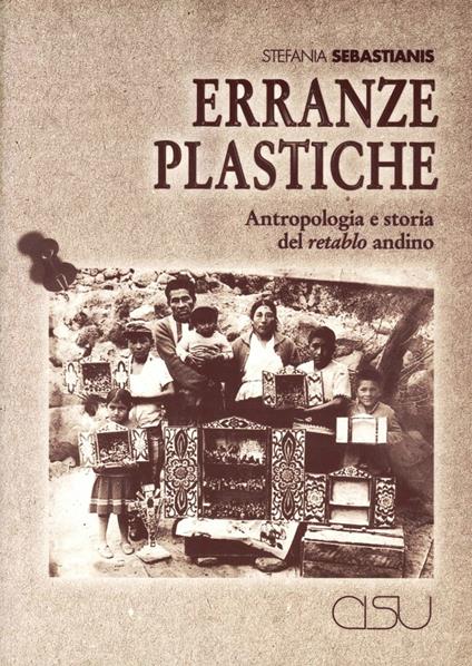 Erranze plastiche. Antropologia e storia del retablo andino - Stefania Sebastianis - copertina