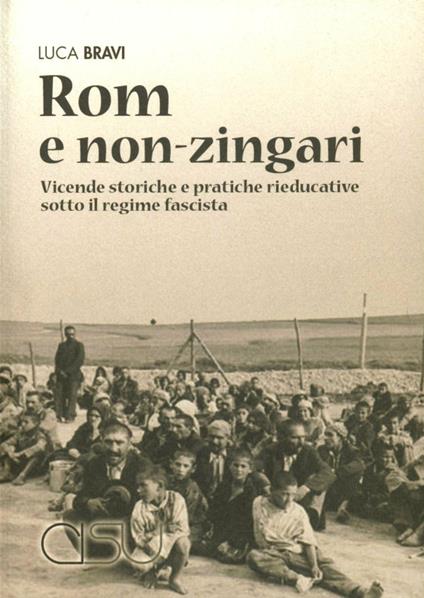 Rom e non-zingari. Vicende storiche e pratiche rieducative sotto il regime fascista - Luca Bravi - copertina
