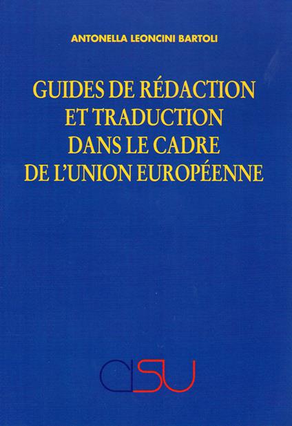 Guides de rédaction et traduction dans le cadre de l'Union Européenne - Antonella Leoncini Bartoli - copertina