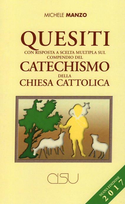 Quesiti con risposta a scelta multipla sul compendio del catechismo della Chiesa cattolica. Nuova ediz. - Michele Manzo - copertina