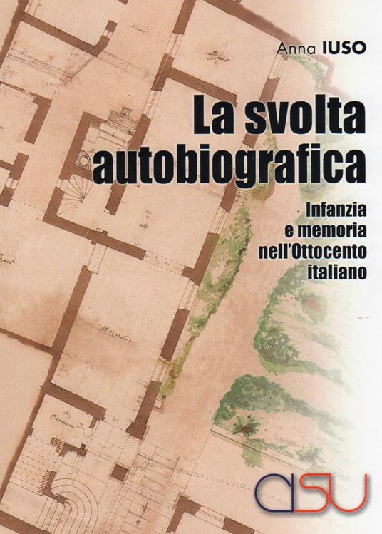 La svolta autobiografica. Infanzia e memoria nell'Ottocento italiano - Anna Iuso - copertina