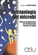 Antropologia dei microbi. Come la metagenomica sta configurando l'umano e la salute