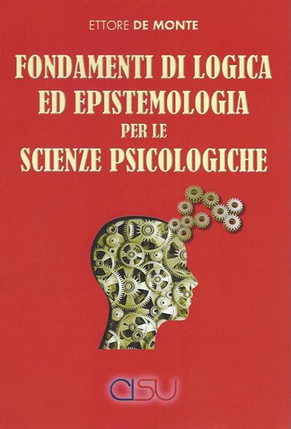 Fondamenti di logica ed epistemologia per scienze psicologiche - Ettore De Monte - copertina