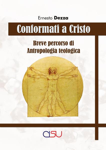 Conformati a Cristo. Breve corso di antropologia teologica - Ernesto Dezza - copertina