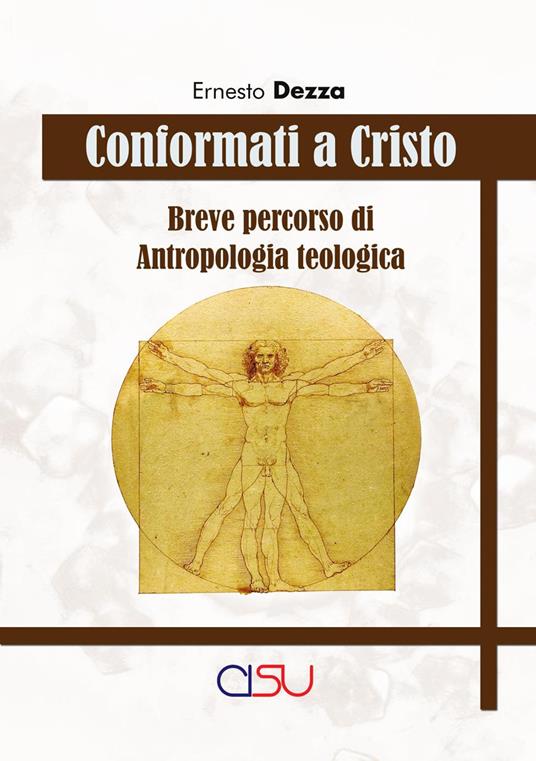 Conformati a Cristo. Breve corso di antropologia teologica - Ernesto Dezza - copertina