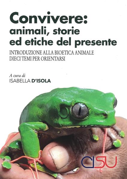 Convivere: animali, storie ed etiche del presente. Introduzione alla bioetica animale. Dieci temi per orientarsi - copertina