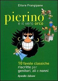 Pierino e il vero orco. 10 favole classiche riscritte per genitori, zii e nonni - Ettore Frangipane - copertina