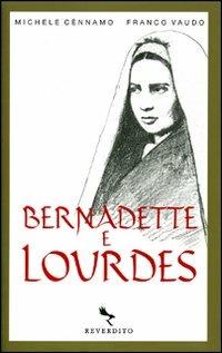 Bernadette e Lourdes. Ediz. illustrata - Michele Cènnamo,Franco Vaudo - copertina