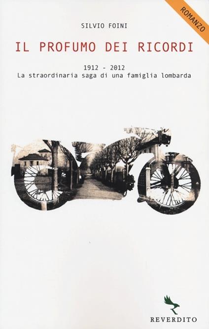 Il profumo dei ricordi. 1912-2012. La straordinaria saga di una famiglia lombarda - Silvio Foini - copertina