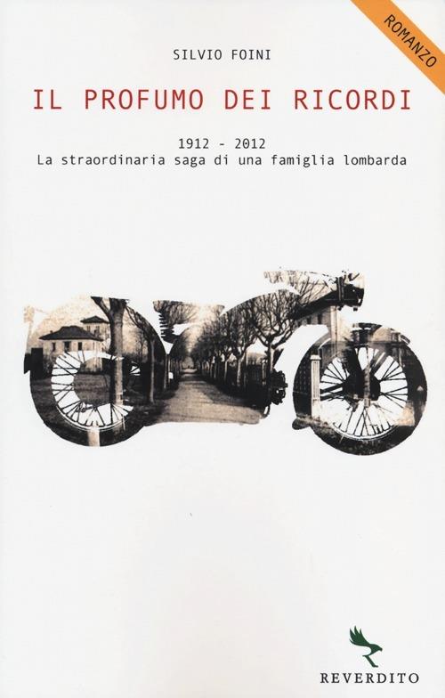 Il profumo dei ricordi. 1912-2012. La straordinaria saga di una famiglia lombarda - Silvio Foini - copertina