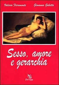 Sesso, amore e gerarchia - Valeria Fieramonte,Giovanna Gabetta - copertina