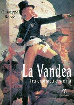La Vandea. Fra cronaca e storia - Giuseppe Rocco - copertina