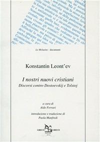 I nostri nuovi cristiani. Discorsi contro Dostoevskij e Tolstoj - Konstantin Leont'ev - copertina