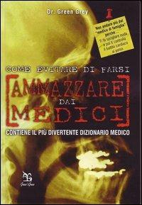 Come evitare di farsi ammazzare dai medici - Green Grey - copertina