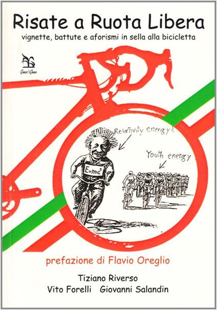 Risate a ruota libera. Vignette, battute e aforismi in sella alla bicicletta - Tiziano Riverso,Vito Forelli,Giovanni Salandin - copertina