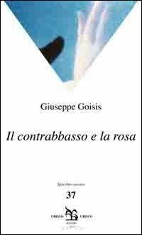 Il contrabbasso e la rosa - Giuseppe Goisis - copertina