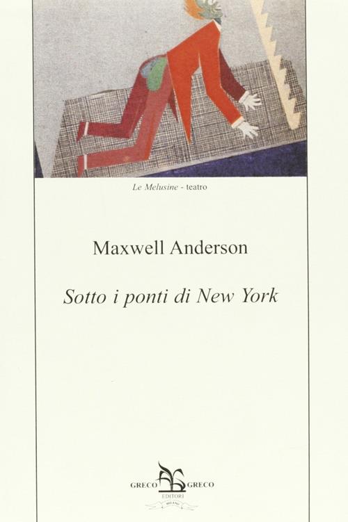 Sotto i ponti di New York - Maxwell Anderson - copertina