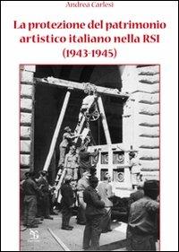 La protezione del patrimonio artistico italiano nella RSI (1943-1945) - Andrea Carlesi - copertina
