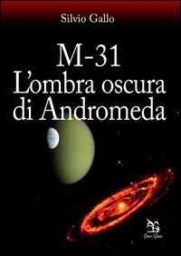 M-31. L'ombra oscura di Andromeda - Silvio Gallo - copertina
