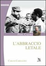 Fidel Castro. L'abbraccio letale